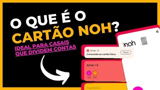 NOH - O CARTÃO IDEAL PARA CASAIS QUE DIVIDEM CONTAS!