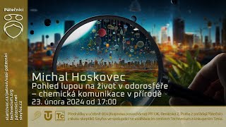 Michal Hoskovec: Pohled lupou na život v odorosféře - chemická komunikace v přírodě (Živě Praha)