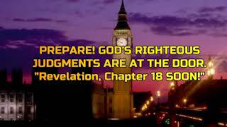 PREPARE❗GOD&#39;S RIGHTEOUS JUDGMENTS ARE AT THE DOOR.📖Revelation, chapter 18📖🎯💯SOON.