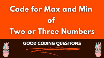 Code for Max and Min of Two or Three Numbers