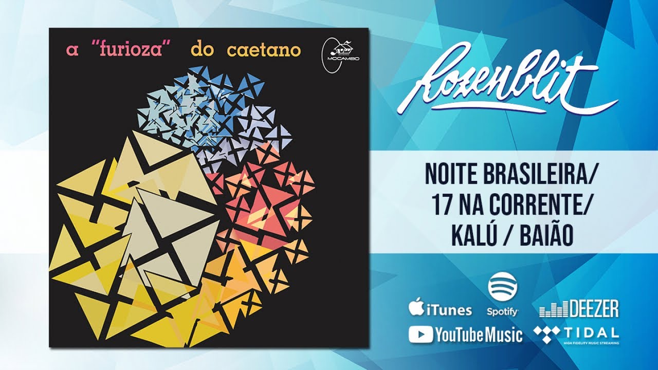 A "Furioza" do Caetano - Noite Brasileira / 17 Na Corrente / Kalú / Baião A "Furioza" do Caetano - Noite Brasileira / 17 Na Corrente / Kalú / Baião