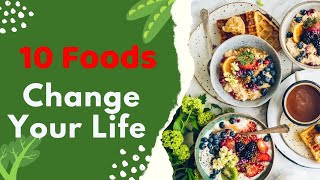 Top 10 Foods That Will Change Your Life