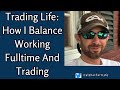 Trading Life -How I Trade While Working Full Time