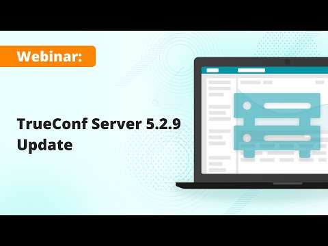 Webinar: TrueConf Server 5.2.9 — the latest update of video collaboration platform - video from Trueconf