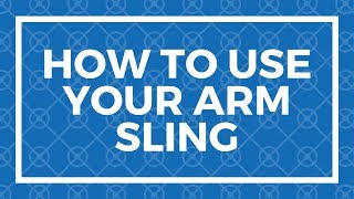 How To Use Your Arm Sling
