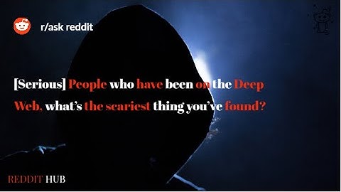 [Serious] People who have been on the Deep Web, what’s the scariest thing you’ve found?-ask redddit