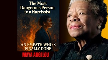 The Most Dangerous Person to a Narcissist Is an Empath Who’s Done | Maya Angelou’s Powerful Wisdom