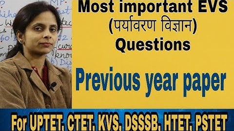 EVS (पर्यावरण विज्ञान) questions  of previous years. For UPTET,  CTET, HTET, PSTET, TETs, KVS, DSSSB