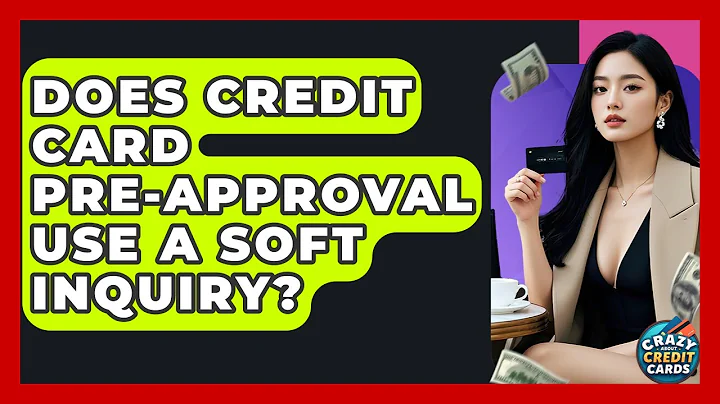 Does Credit Card Pre-approval Use A Soft Inquiry? - Crazy About Credit Cards