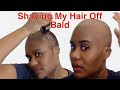 SHAVING MY HAIR OFF BALD | BIG CHOP 2022