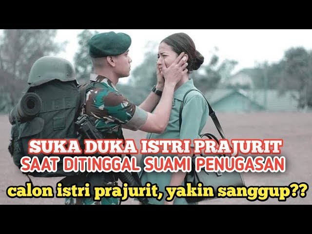 PERASAAN ISTRI PRAJURIT SAAT DITINGGAL SATGAS class=