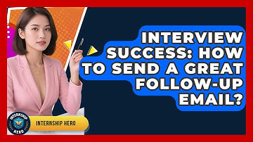 Interview Success: How To Send A Great Follow-Up Email? - Internship Hero