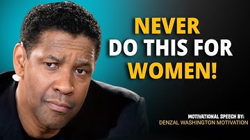10 THINGS YOU SHOULD NEVER DO FOR A WOMAN | FEMALE PSYCHOLOGY || DENZEL WASHINGTON