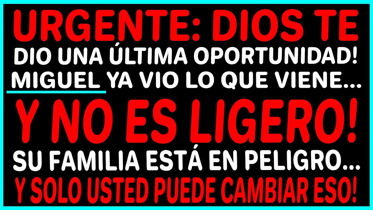 Dios dice: tienes una última oportunidad para salvar a tu familia... Miguel vio lo que viene!