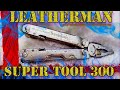 Мультитул Leatherman Super Tool 300 - Обзор после 8 лет. Гарантия Leatherman / SteinHouse