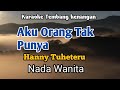 AKU ORANG TAK PUNYA - Hanny Tuheteru | Karaoke Nada Wanita | Lirik