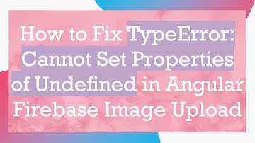 How to Fix TypeError: Cannot Set Properties of Undefined in Angular Firebase Image Upload