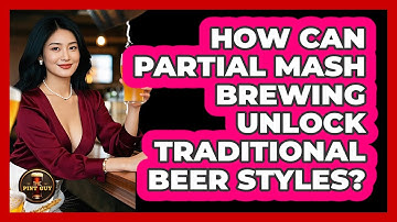 How Can Partial Mash Brewing Unlock Traditional Beer Styles? - The Pint Guy