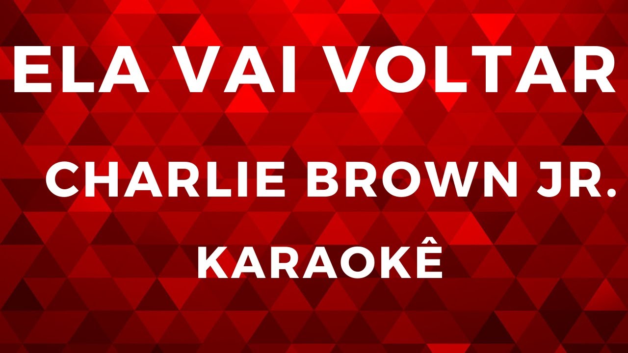 Ela vai voltar Charlie Brown Jr. ( karaokê ) YouTube Ela vai voltar Charlie Brown Jr. ( karaokê ) YouTube