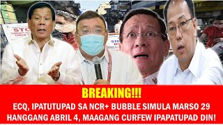 ECQ, IPATUTUPAD SA NCR+ BUBBLE SIMULA MARSO 29 HANGGANG ABRIL 4, MAAGANG CURFEW IPAPATUPAD DIN!