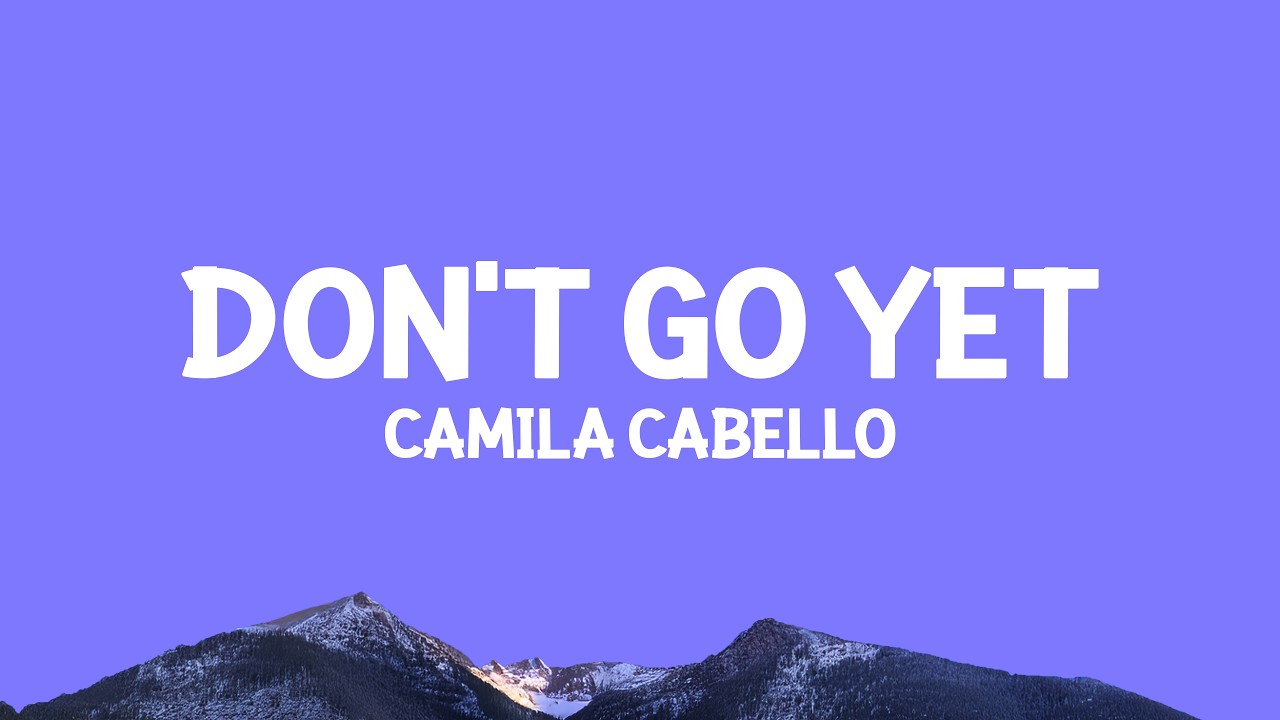 @camilacabello - Don't Go Yet (Lyrics)