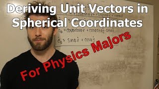 Deriving Unit Vectors in Spherical Coordinates (Physics Majors)