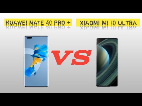 HUAWEI MATE 40 PRO PLUS VS XIAOMI MI 10 ULTRA