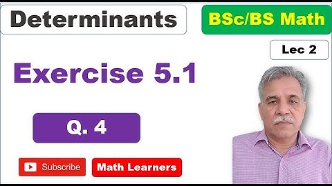 Determinants Lec 2 Exercise 5.1 Q 4