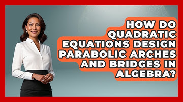 How Do Quadratic Equations Design Parabolic Arches And Bridges In Algebra? - Your Algebra Coach