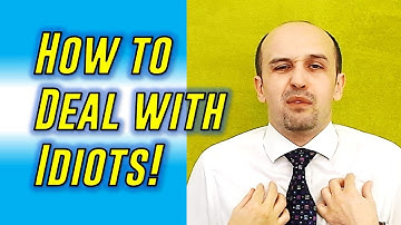How to Deal with Idiots (Really!)