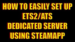 HOW TO EASILY SET UP ETS2/ATS DEDICATED SERVER WITH STEAM APP