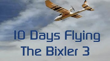 10 days of flying the Bixler 3