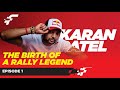 Karan patels rally journey unveiled witness the evolution of a legend episode 1