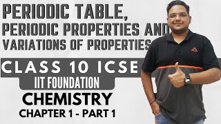 Periodic Table, Periodic Properties and Variations Of Properties || ICSE 10 Chemistry Chapter 1 - P1