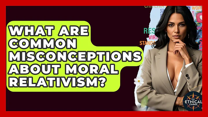 What Are Common Misconceptions About Moral Relativism? - The Ethical Compass