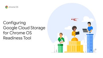 Chrome OS Demo: Configuring Google Cloud Storage for Chrome OS Readiness Tool