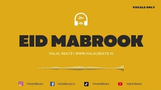 'Eid Mabrook' (Nasheed Background) *Vocals Only* Soundtrack #Halalbeats 