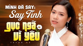 Mình đã say , say tình gục ngã vì yêu | Bao Nhiêu Khán Giả Say Tiếng Hát Của Cô Ca Sĩ Này