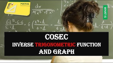 COSEC INVERSE TRIGONOMETRIC FUNCTION AND GRAPH