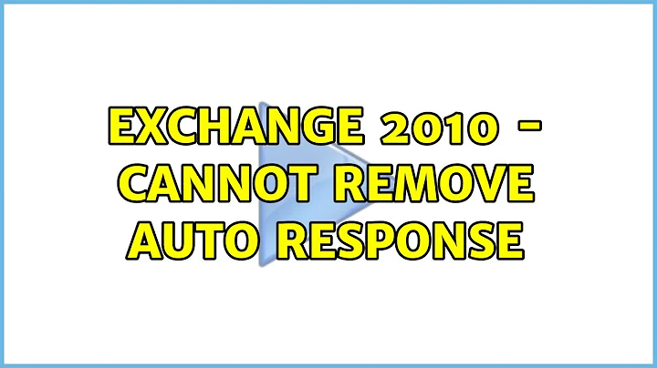Exchange 2010 - Cannot Remove Auto Response (2 Solutions!!)