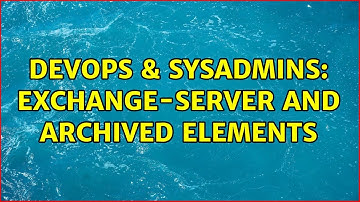DevOps & SysAdmins: Exchange-server and archived elements