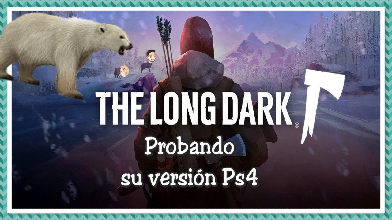 THE LONG DARK ? # Primeros Pasos # Gameplay Español ? PS4 ? - YouTube
