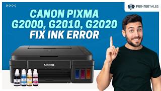 Canon PIXMA G2000 Series (G2010, G2020) Ink Error Fix | Printer Tales