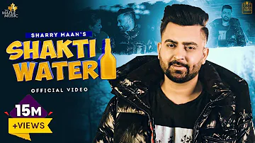 SHAKTI WATER (FULL VIDEO) SHARRY MAAN | MISTA BAAZ | Satpal Dhaliwal | LATEST PUNJABI SONGS 2022