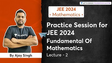 Practice Session On JEE 2024: Fundamental Of Mathematics | L 2 | Mathematics | Ajay Singh