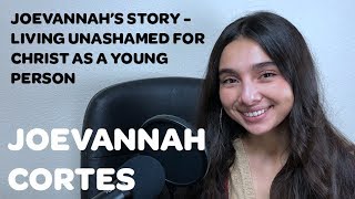 JOEVANNAH'S STORY - LIVING UNASHAMED FOR CHRIST AS A YOUNG PERSON - E3. Drew & Joevannah Cortes