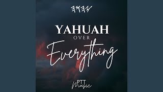 YAHUAH Over Everything