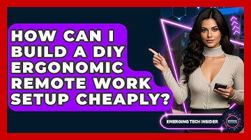 How Can I Build A DIY Ergonomic Remote Work Setup Cheaply? - Emerging Tech Insider