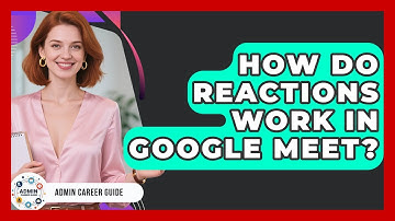 How Do Reactions Work In Google Meet? - Admin Career Guide