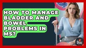 How To Manage Bladder And Bowel Problems In MS? - MS Support Network